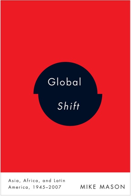 Global Shift: Asia, Africa, and Latin America, 1945-2007 - Mike Mason