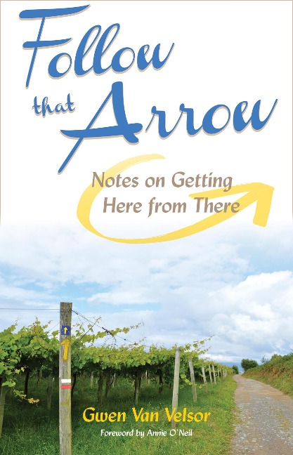 Follow That Arrow: Notes on Getting Here From There - Gwen van Velsor