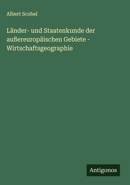 Länder- und Staatenkunde der außereuropäischen Gebiete - Wirtschaftsgeographie - Albert Scobel