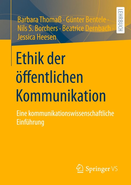 Ethik der öffentlichen Kommunikation - Barbara Thomaß, Nils S. Borchers, Günter Bentele, Jessica Heesen, Beatrice Dernbach