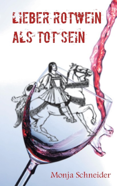 Lieber Rotwein als tot sein - Monja Schneider