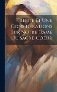 Cover-Bild zum Titel 'Trente Et Une Considerations Sur Notre Dame Du Sacre-coeur' von 'Anonymous'