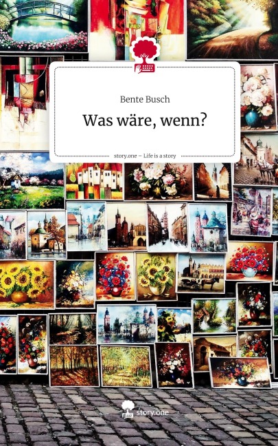Was wäre, wenn?. Life is a Story - story.one - Bente Busch
