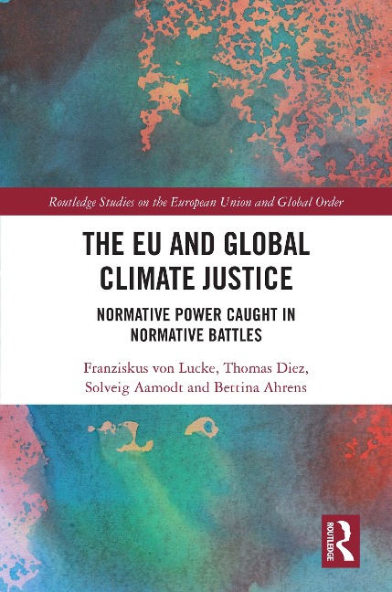 The EU and Global Climate Justice - Franziskus von Lucke, Thomas Diez, Bettina Ahrens, Solveig Aamodt