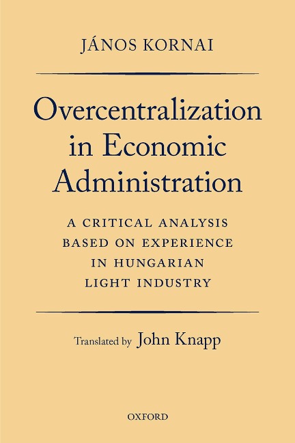 Overcentralization in Economic Administration - János Kornai