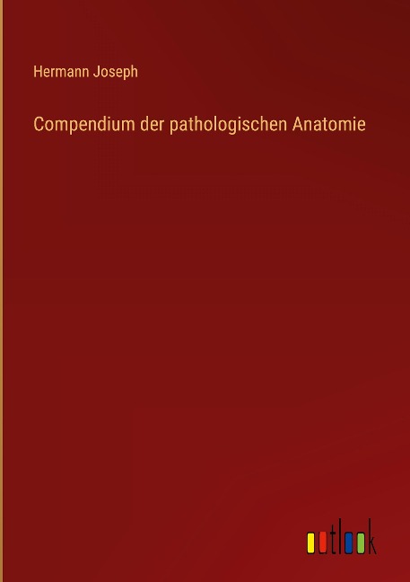 Compendium der pathologischen Anatomie - Hermann Joseph