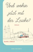 Cover-Bild zum Titel 'Und wohin jetzt mit der Leiche?' von 'Rahel Urech'