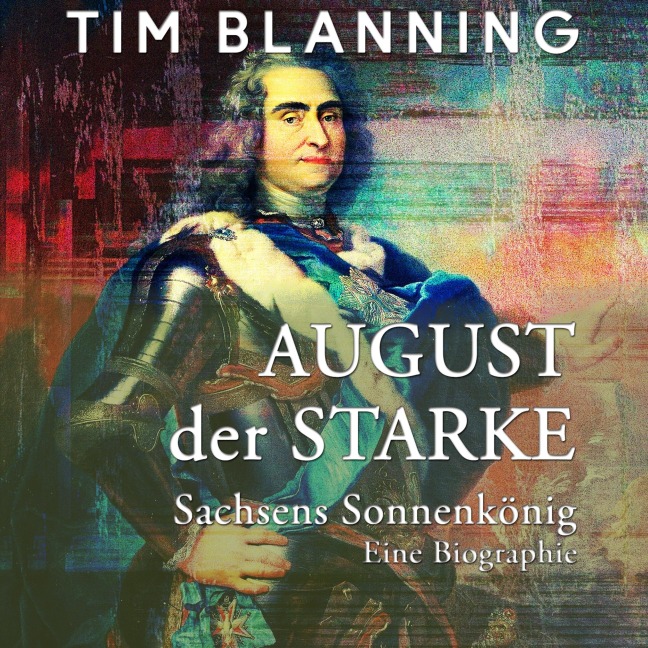 August der Starke - Tim Blanning