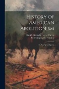 History of American Abolitionism; Its Four Great Epochs - Felix Gregory De Fontaine, Daniel Alexander Payne Murray