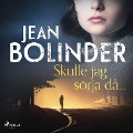 Cover-Bild zum Titel 'Skulle jag sörja då...' von 'Jean Bolinder'