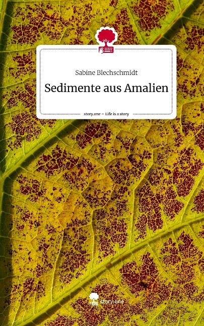 Sedimente aus Amalien. Life is a Story - story.one - Sabine Blechschmidt