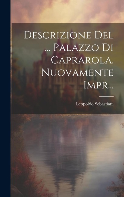 Descrizione Del ... Palazzo Di Caprarola. Nuovamente Impr... - 
