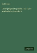 Ueber phagein to pascha Joh. 18, 28 akademische Festschrift - Emil Schürer