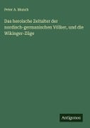 Cover-Bild zum Titel 'Das heroische Zeitalter der nordisch-germanischen Völker, und die Wikinger-Züge' von 'Peter A. Munch'