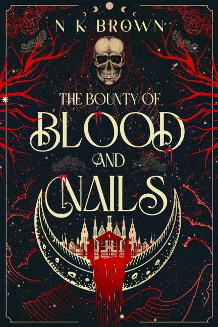 The Bounty of Blood and Nails - N K Brown