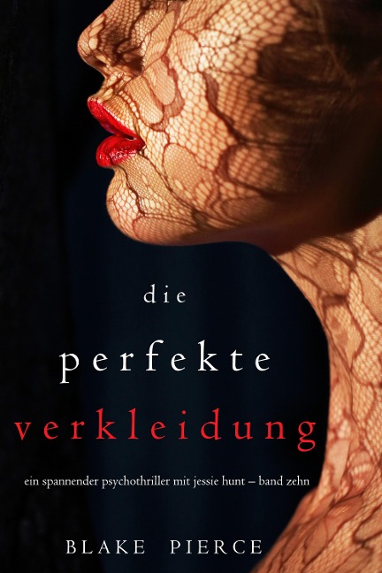 Die Perfekte Verkleidung (Ein spannender Psychothriller mit Jessie Hunt - Band Zehn) - Blake Pierce