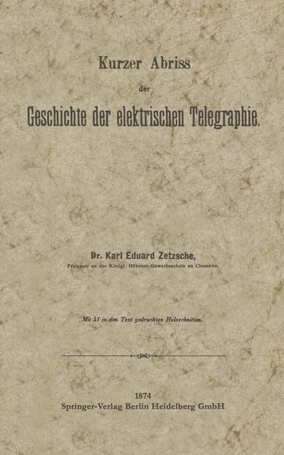 Kurzer Abriss der Geschichte der elektrischen Telegraphie - Karl Eduard Zetzsche