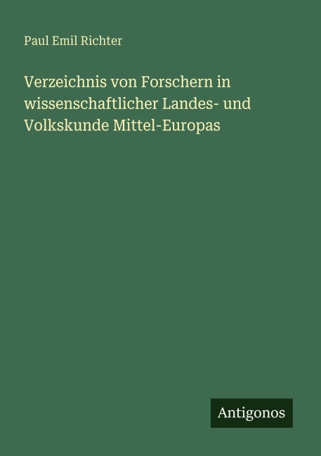 Verzeichnis von Forschern in wissenschaftlicher Landes- und Volkskunde Mittel-Europas - Paul Emil Richter