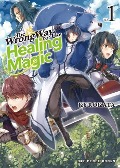 Cover-Bild zum Titel 'The Wrong Way to Use Healing Magic Volume 1' von 'Kurokata, Kugayama Reki'