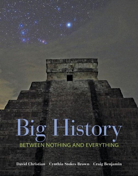 Big History: Between Nothing and Everything - David Christian, Cynthia Brown, Craig Benjamin