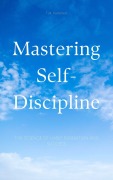 Cover-Bild zum Titel 'Mastering Self-Discipline' von 'T. M. Patterson'