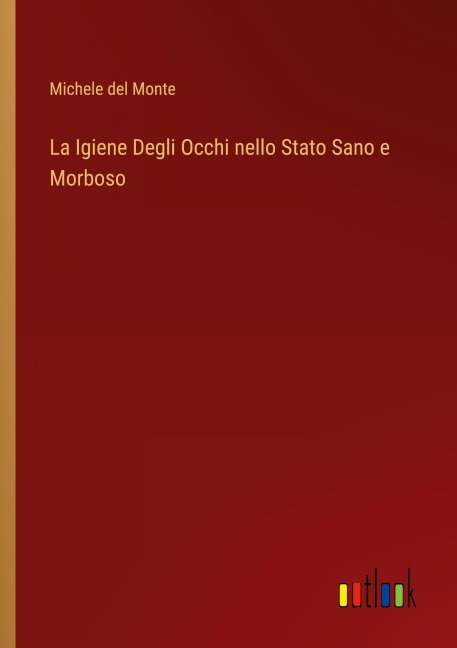 La Igiene Degli Occhi nello Stato Sano e Morboso - Michele del Monte