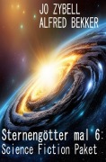 Cover-Bild zum Titel 'Sternengötter mal 6: Science Fiction Paket' von 'Alfred Bekker, Jo Zybell'