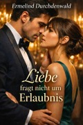 Cover-Bild zum Titel 'Liebe fragt nicht um Erlaubnis' von 'Ermelind Durchdenwald'