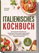 Cover-Bild zum Titel 'Italienisches Kochbuch: Die leckersten Klassiker der italienischen Küche einfach selbst kochen - authentische, schnelle & gelingsichere Rezepte für jeden Tag - inkl. 5 Bonus-E-Books' von 'Lorenzo Rinaldi'