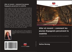 Cover-Bild zum Titel 'Aller et revenir : comment les jeunes Espagnols perçoivent la mobilité' von 'Selina Herzog'