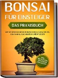 Cover-Bild zum Titel 'Bonsai für Einsteiger - Das Praxisbuch: Wie Sie den für Sie richtigen Bonsai auswählen, aufziehen, zuschneiden und pflegen - inkl. der 10 besten Tipps für die Bonsaizucht' von 'Haruki Tanaka'