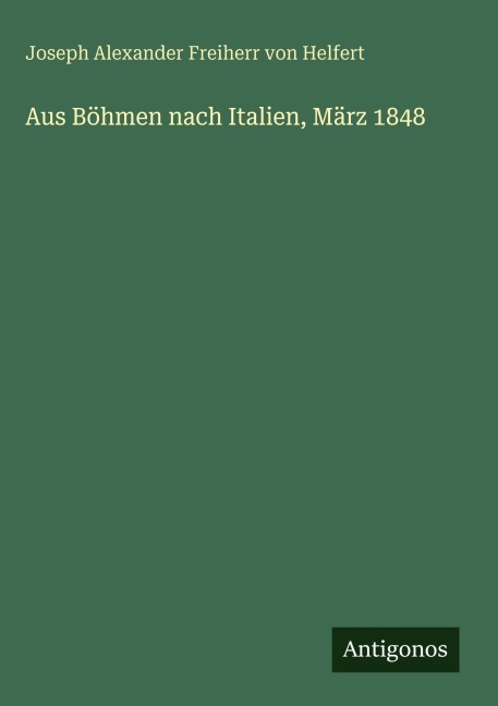 Aus Böhmen nach Italien, März 1848 - Joseph Alexander Freiherr Von Helfert