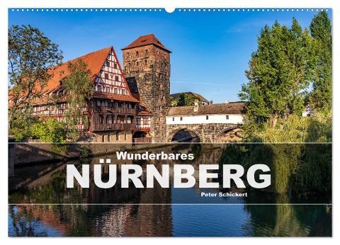 Wunderbares Nürnberg (Wandkalender 2025 DIN A2 quer), CALVENDO Monatskalender - Peter Schickert
