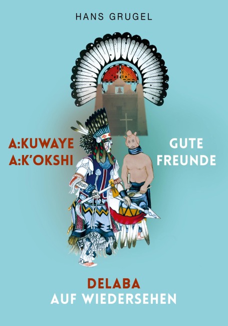A:kuwaye A:k'okshi - Gute Freunde: Delaba - Auf Wiedersehen - Hans Grugel