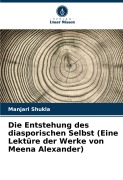 Cover-Bild zum Titel 'Die Entstehung des diasporischen Selbst (Eine Lektüre der Werke von Meena Alexander)' von 'Manjari Shukla'