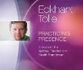 Practicing Presence: A Guide for the Spiritual Teacher and Health Practitioner - Eckhart Tolle