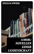 Cover-Bild zum Titel 'Amok: Novellen einer Leidenschaft' von 'Stefan Zweig'