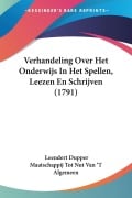 Cover-Bild zum Titel 'Verhandeling Over Het Onderwijs In Het Spellen, Leezen En Schrijven (1791)' von 'Leendert Dupper, Maatschappij Tot Nut van 'T Algemeen'