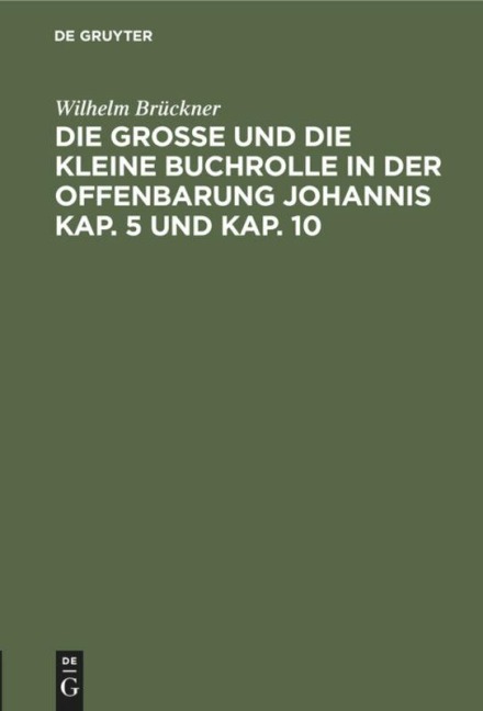 Die große und die kleine Buchrolle in der Offenbarung Johannis Kap. 5 und Kap. 10 - Wilhelm Brückner