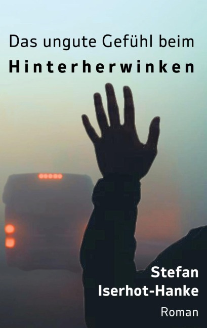 Das ungute Gefühl beim Hinterherwinken - Stefan Iserhot-Hanke