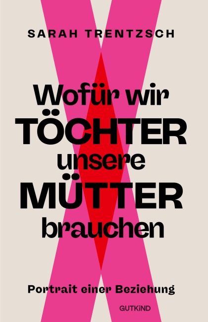 Wofür wir Töchter unsere Mütter brauchen - Sarah Trentzsch