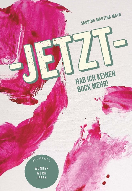 Jetzt hab ich keinen Bock mehr! - Sabrina Martina Mayr