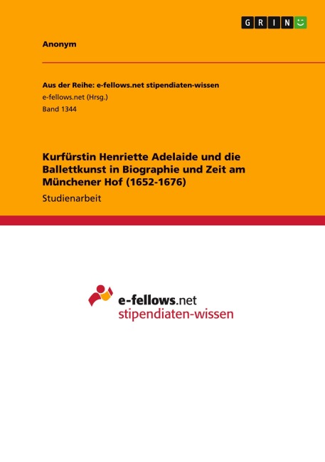 Kurfürstin Henriette Adelaide und die Ballettkunst in Biographie und Zeit am Münchener Hof (1652-1676) - Anonymous