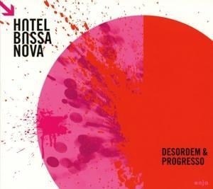 Desordem & Progresso - Hotel Bossa Nova