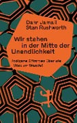 Cover-Bild zum Titel 'Wir stehen in der Mitte der Unendlichkeit' von 'Dahr Jamail, Stan Rushworth'