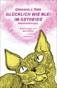 Cover-Bild zum Titel 'Glücklich wie Blei im Getreide' von 'Clemens J. Setz'
