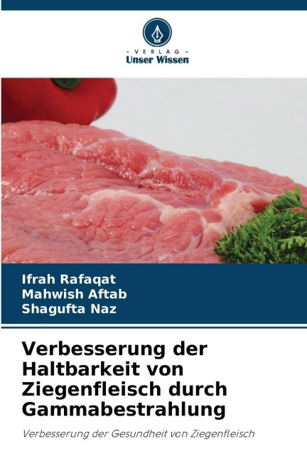 Verbesserung der Haltbarkeit von Ziegenfleisch durch Gammabestrahlung - Ifrah Rafaqat, Mahwish Aftab, Shagufta Naz