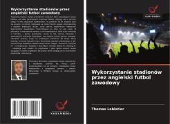Cover-Bild zum Titel 'Wykorzystanie stadionów przez angielski futbol zawodowy' von 'Thomas Leblatier'