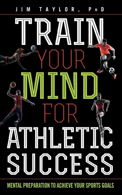 Train Your Mind for Athletic Success - Jim Taylor