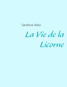 Cover-Bild zum Titel 'La Vie de la Licorne' von 'Sandrine Adso'